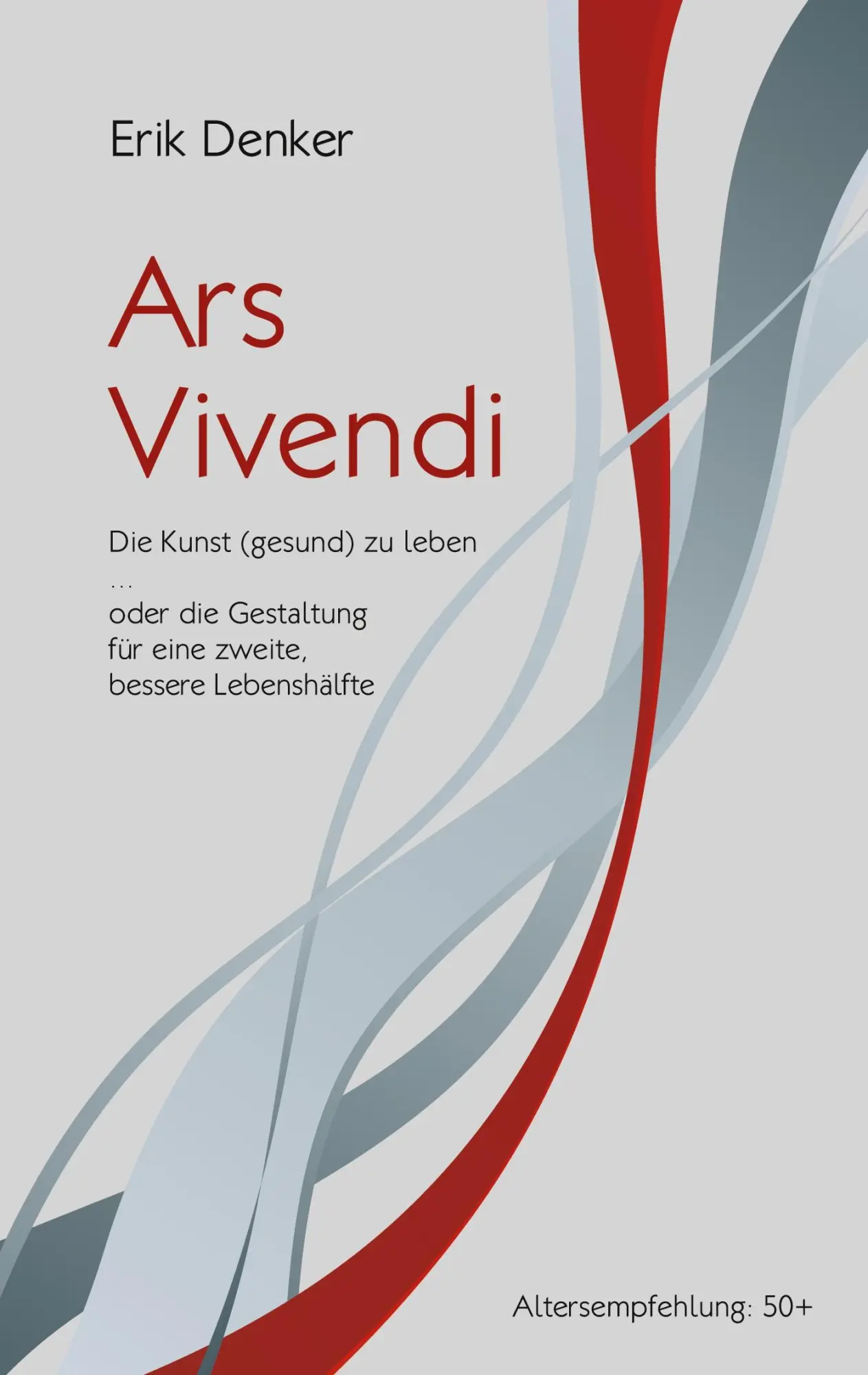 Ars Vivendi: Die Kunst (gesund) zu leben oder die Gestaltung für eine zweite, bessere Lebenshälfte