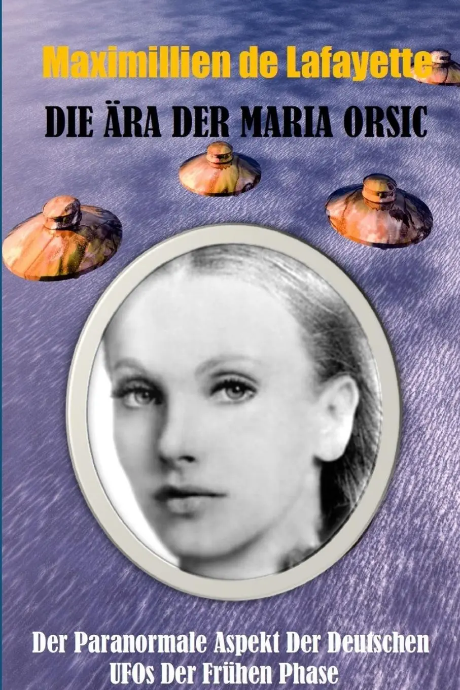 Cover: 9781365373114 | Die Ära der Maria Orsic | Maximillien De Lafayette | Taschenbuch