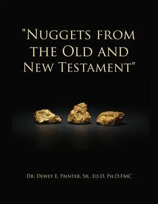 Cover: 9781662803314 | "Nuggets from the Old and New Testament" | Ed D. Painter | Taschenbuch
