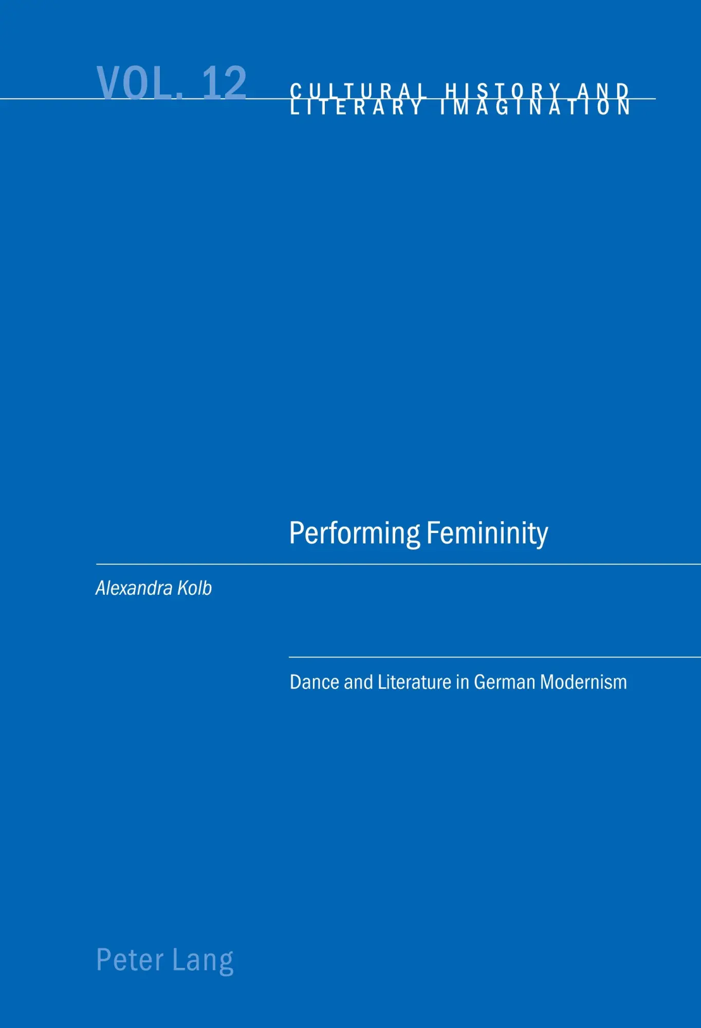 Performing Femininity: Dance and Literature in German Modernism (Cultural History and Literary Imagination)