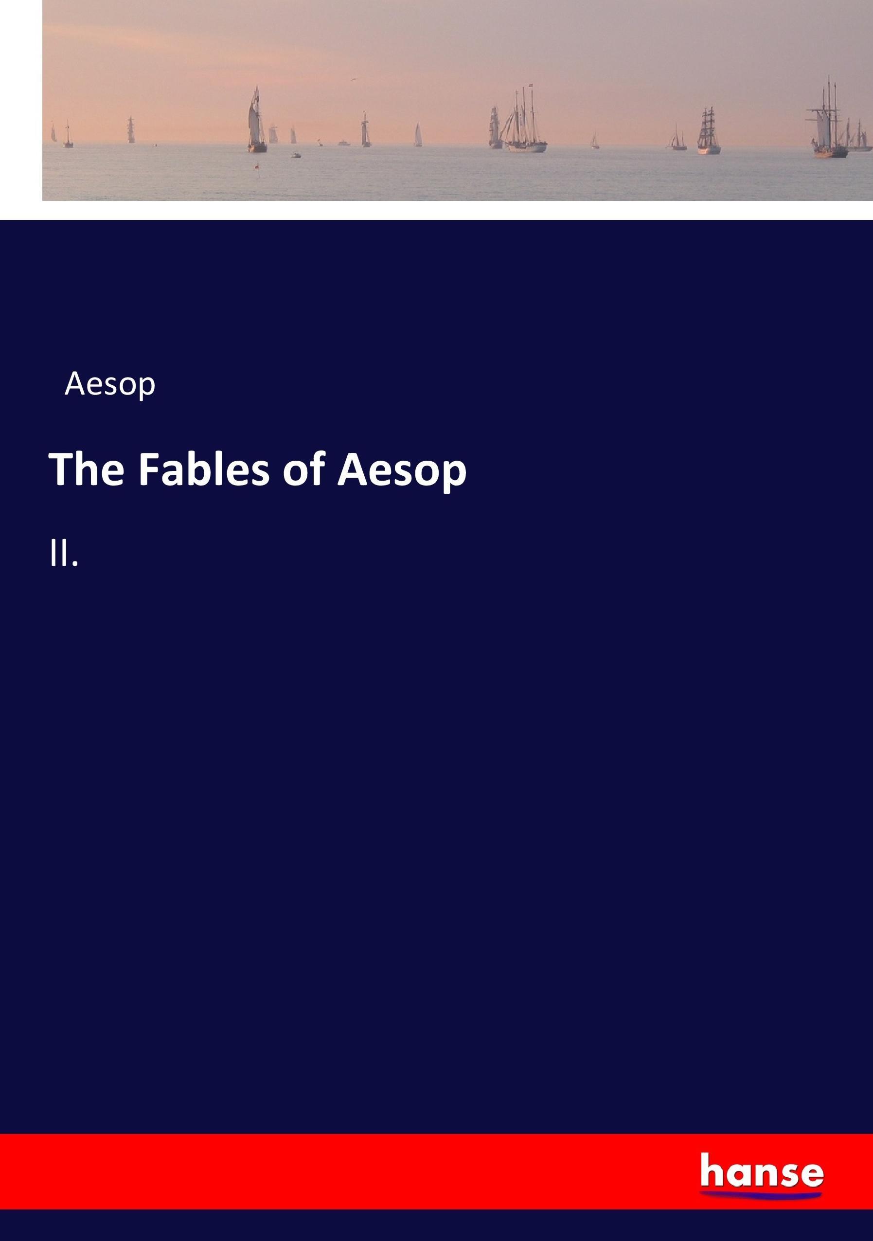 The Fables of Aesop | II. | Aesop | Taschenbuch | Paperback | 336 S. | Englisch | 2017 | hansebooks | EAN 9783744783514 - Aesop