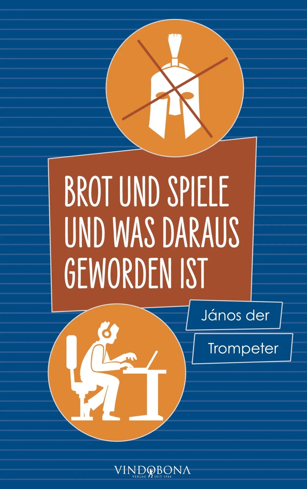Cover: 9783949263514 | Brot und Spiele und was daraus geworden ist | János der Trompeter