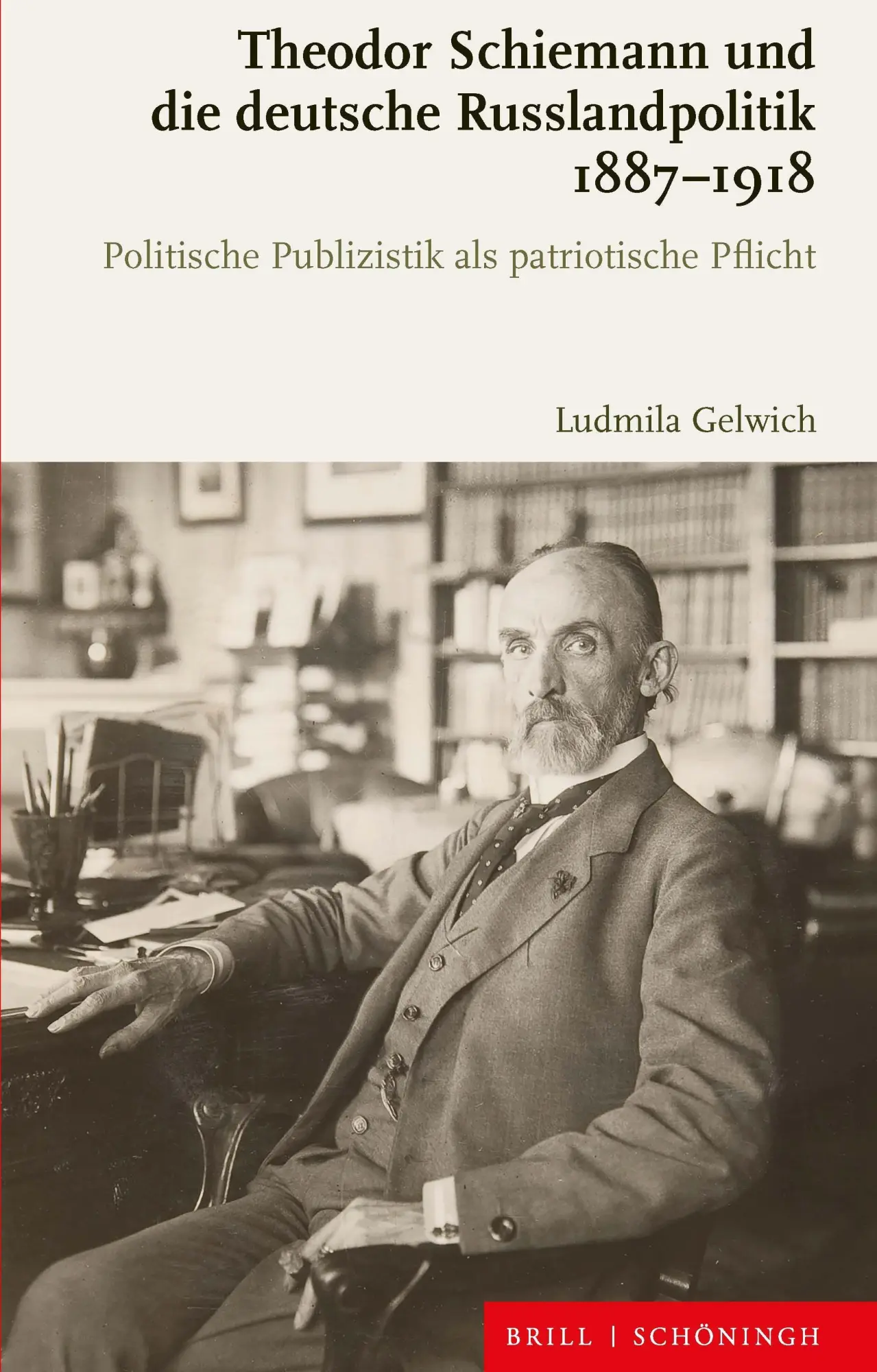 Cover: 9783506793614 | Theodor Schiemann und die deutsche Russlandpolitik 1887-1918 | Gelwich