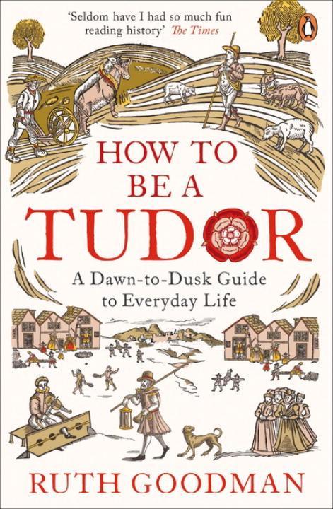 How to be a Tudor | A Dawn-to-Dusk Guide to Everyday Life | Ruth Goodman | Taschenbuch | 320 S. | Englisch | 2016 | Penguin Books Ltd | EAN 9780241973714 - Goodman, Ruth