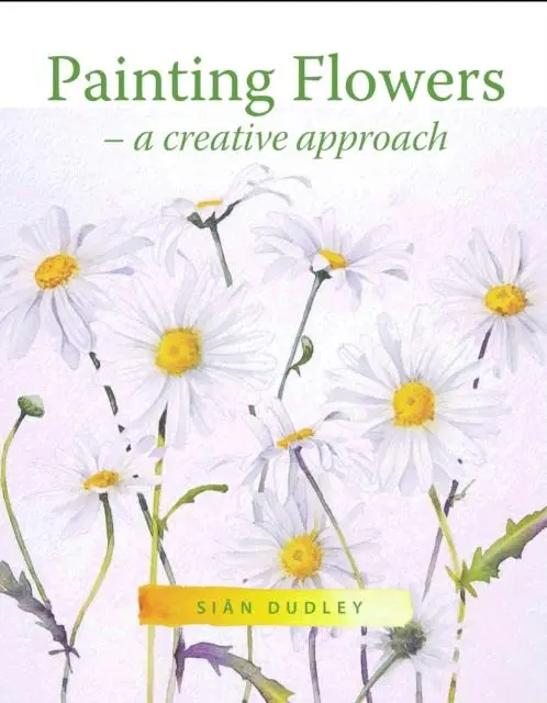Cover: 9781785003714 | Painting Flowers | A Creative Approach | Sian Dudley | Taschenbuch