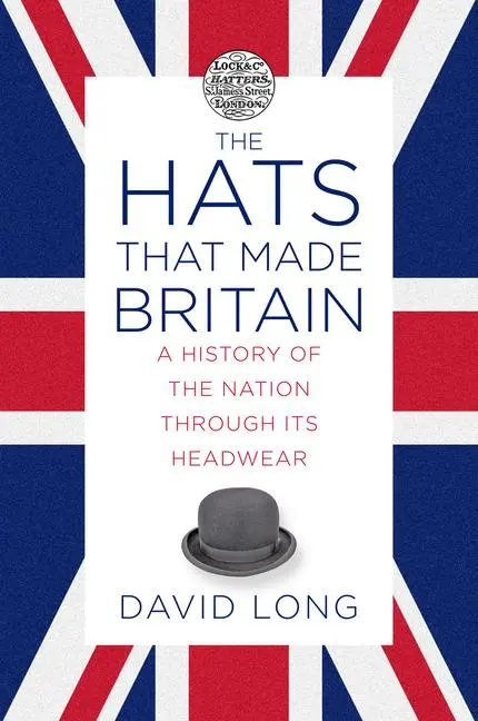 Cover: 9780750993814 | The Hats That Made Britain | David Long | Buch | Gebunden | Englisch