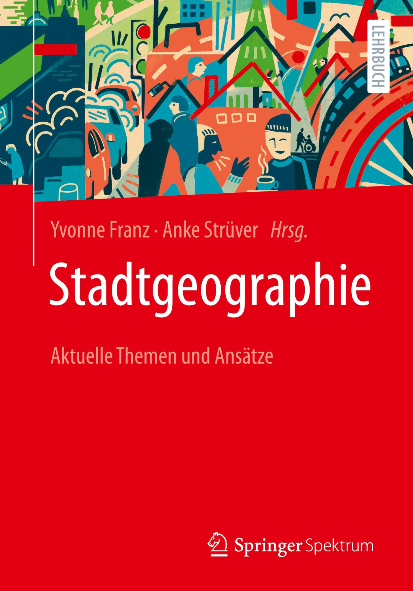 Cover: 9783662653814 | Stadtgeographie | Aktuelle Themen und Ansätze | Anke Strüver (u. a.)