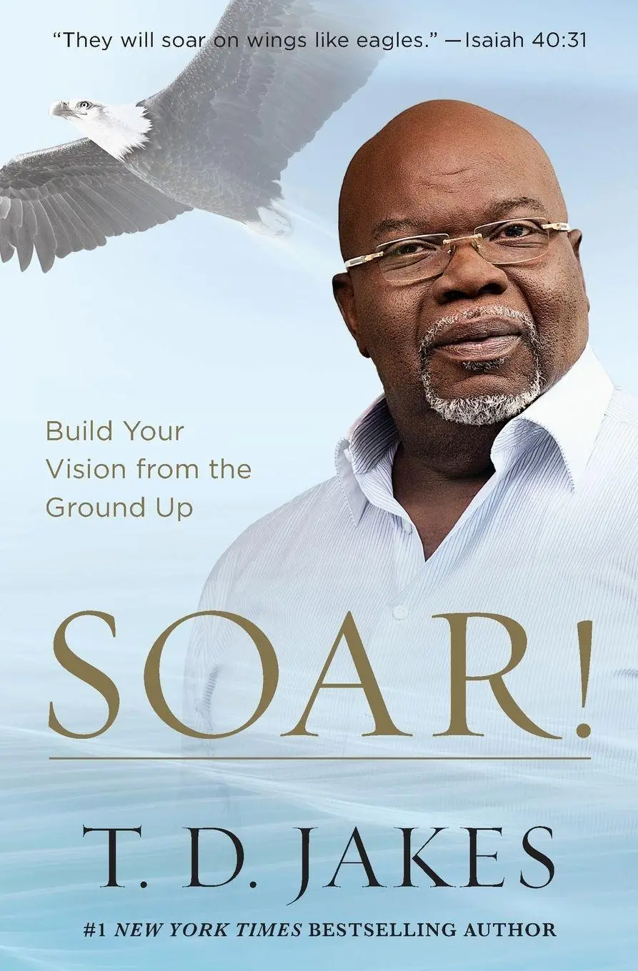 Cover: 9781455553914 | Soar! | Build Your Vision from the Ground Up | T. D. Jakes | Buch