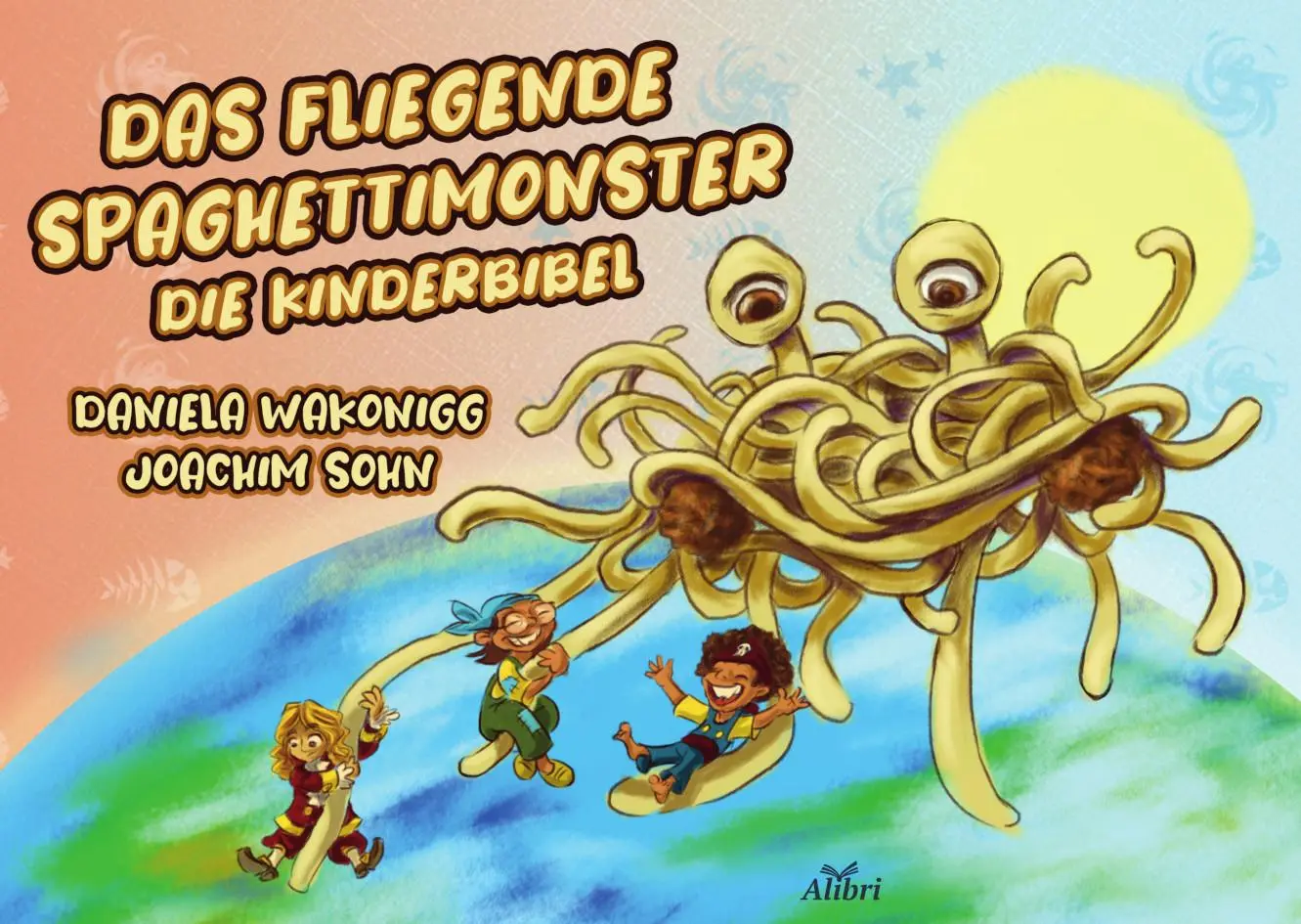 Cover: 9783865693914 | Das Fliegende Spaghettimonster | Die Kinderbibel | Daniela Wakonigg