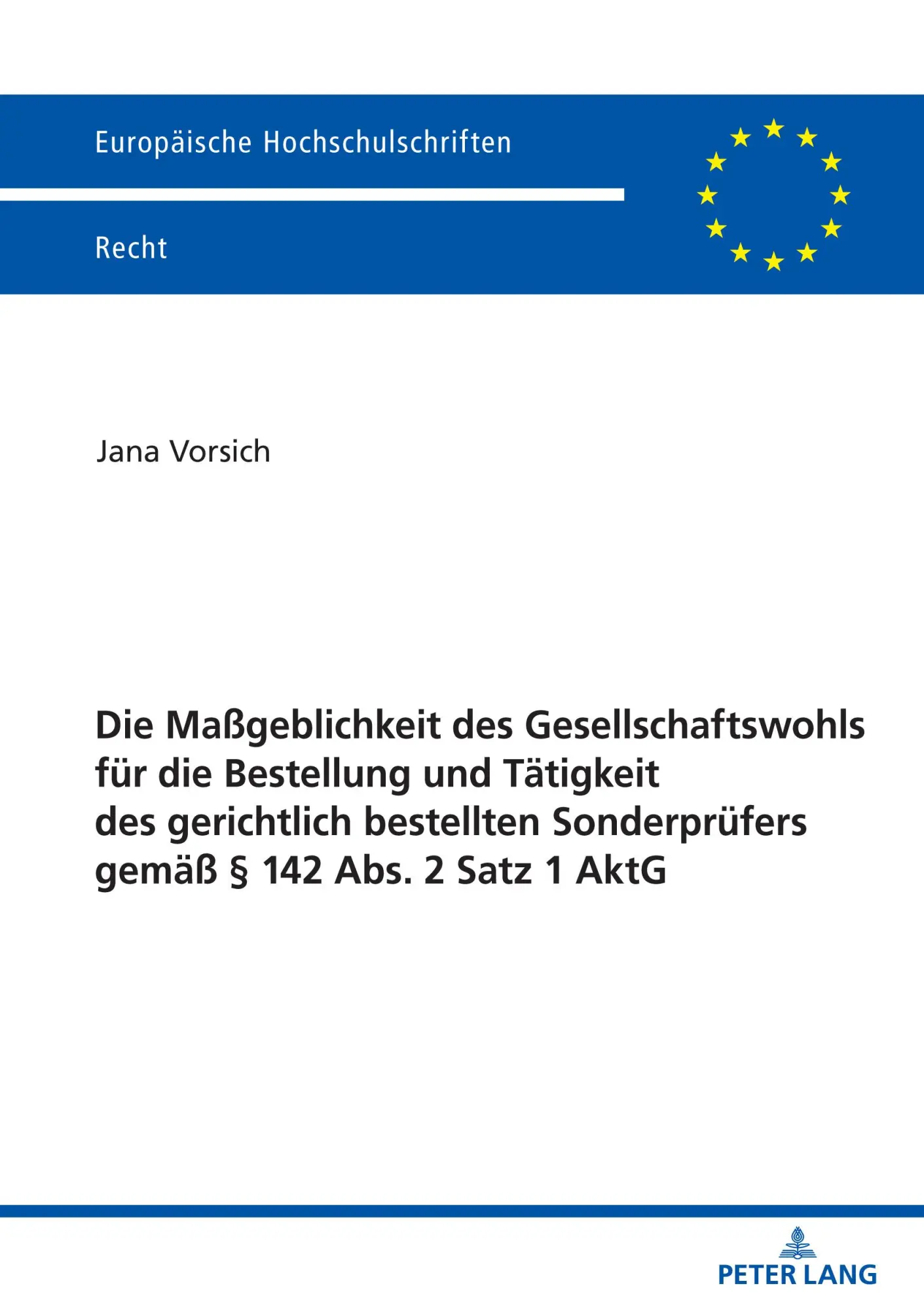 Die Maßgeblichkeit des Gesellschaftswohls für die Bestellung und Tätigkeit des gerichtlich bestellten Sonderprüfers gemäß § 142 Abs. 2 Satz 1 AktG: ... Hochschulschriften Recht, Band 6204)