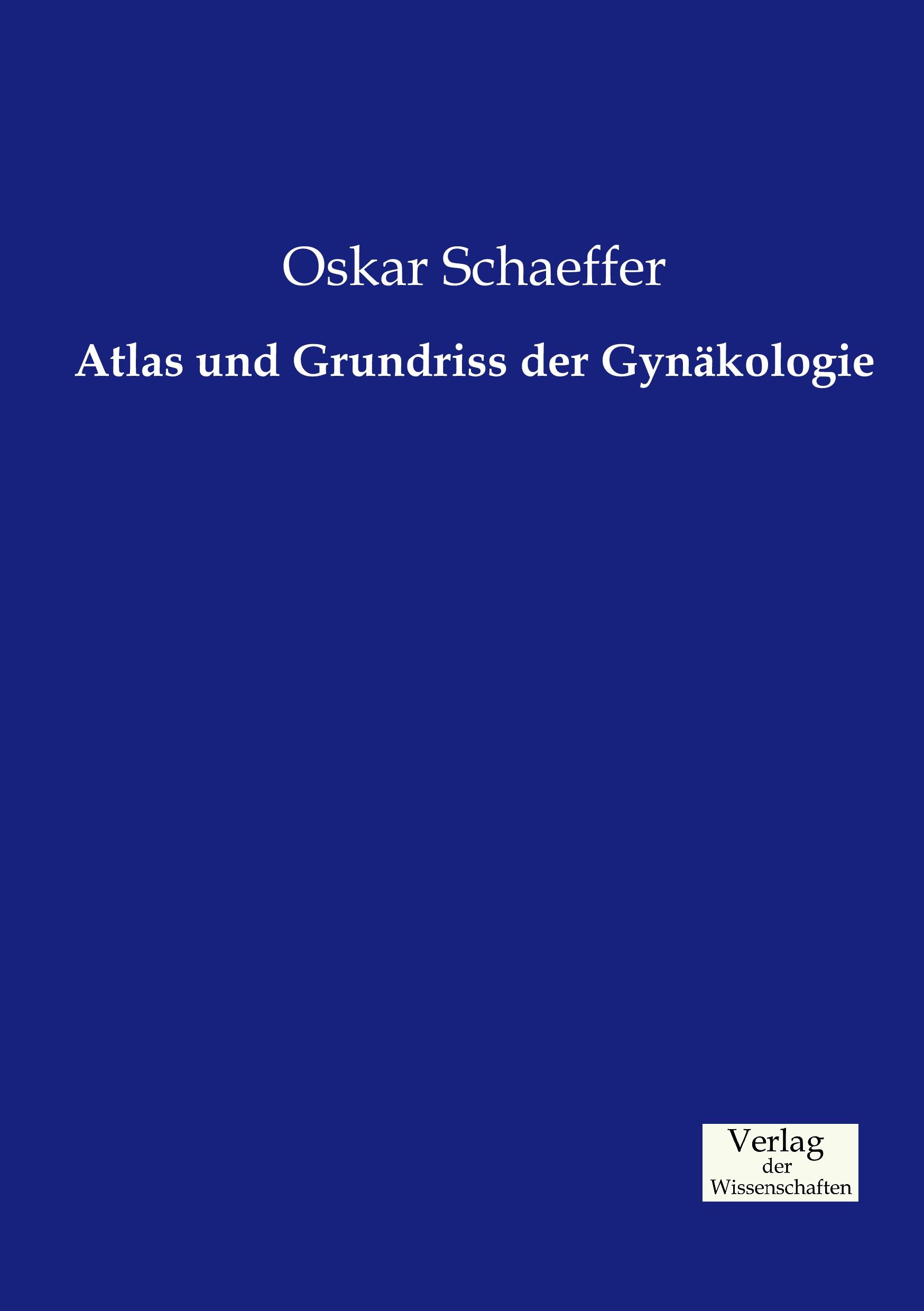 Atlas und Grundriss der Gynäkologie | Oskar Schaeffer | Taschenbuch | Paperback | 480 S. | Deutsch | 2019 | Vero Verlag | EAN 9783957004314 - Schaeffer, Oskar