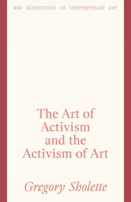 Cover: 9781848224414 | The Art of Activism and the Activism of Art | Gregory Sholette | Buch