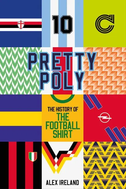 Cover: 9781801504614 | Pretty Poly | The History of the Football Shirt | Alex Ireland | Buch