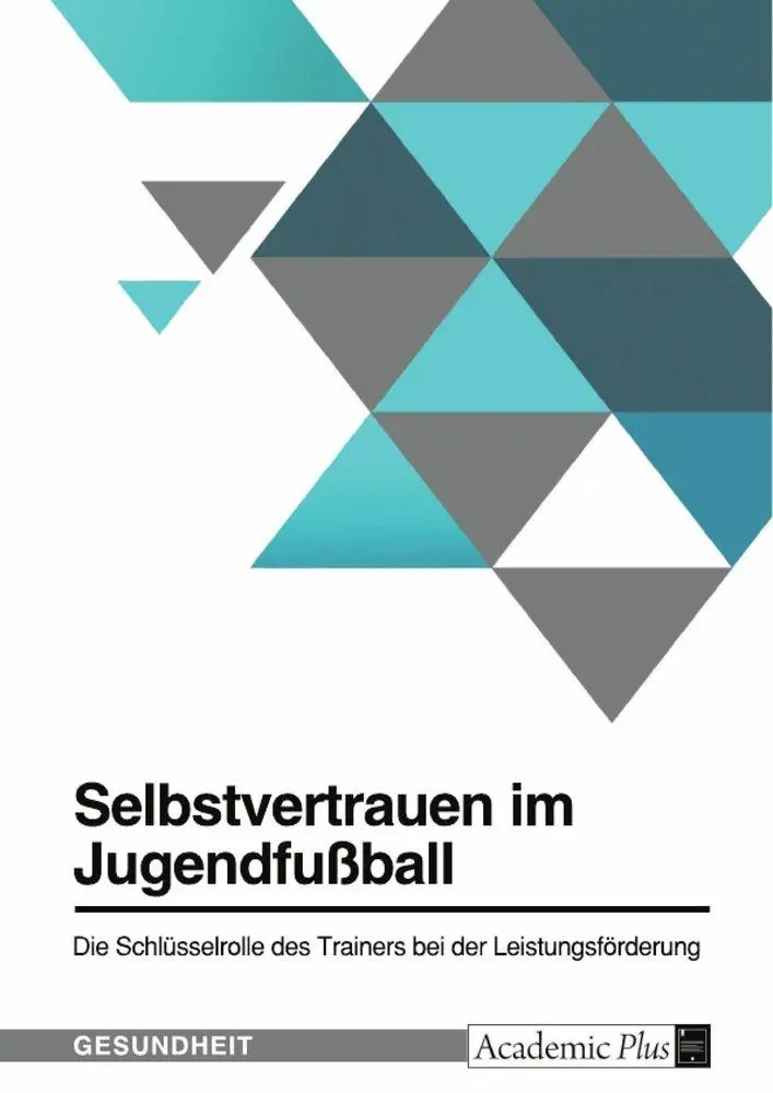 Cover: 9783389014714 | Selbstvertrauen im Jugendfußball. Die Schlüsselrolle des Trainers...