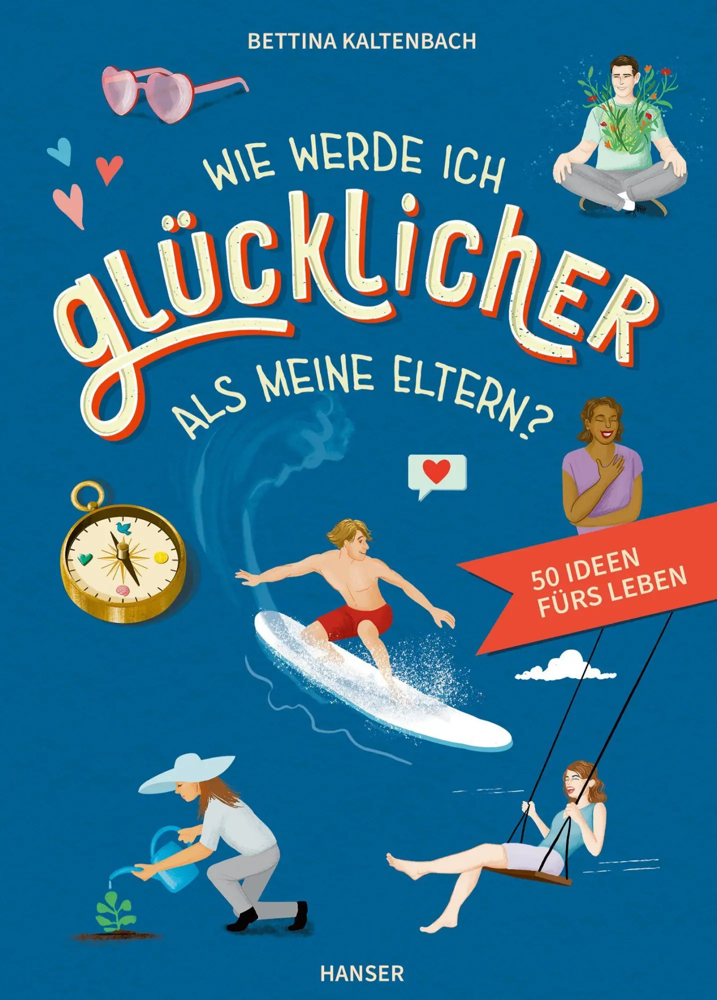 Cover: 9783446284814 | Wie werde ich glücklicher als meine Eltern? | 50 Ideen fürs Leben