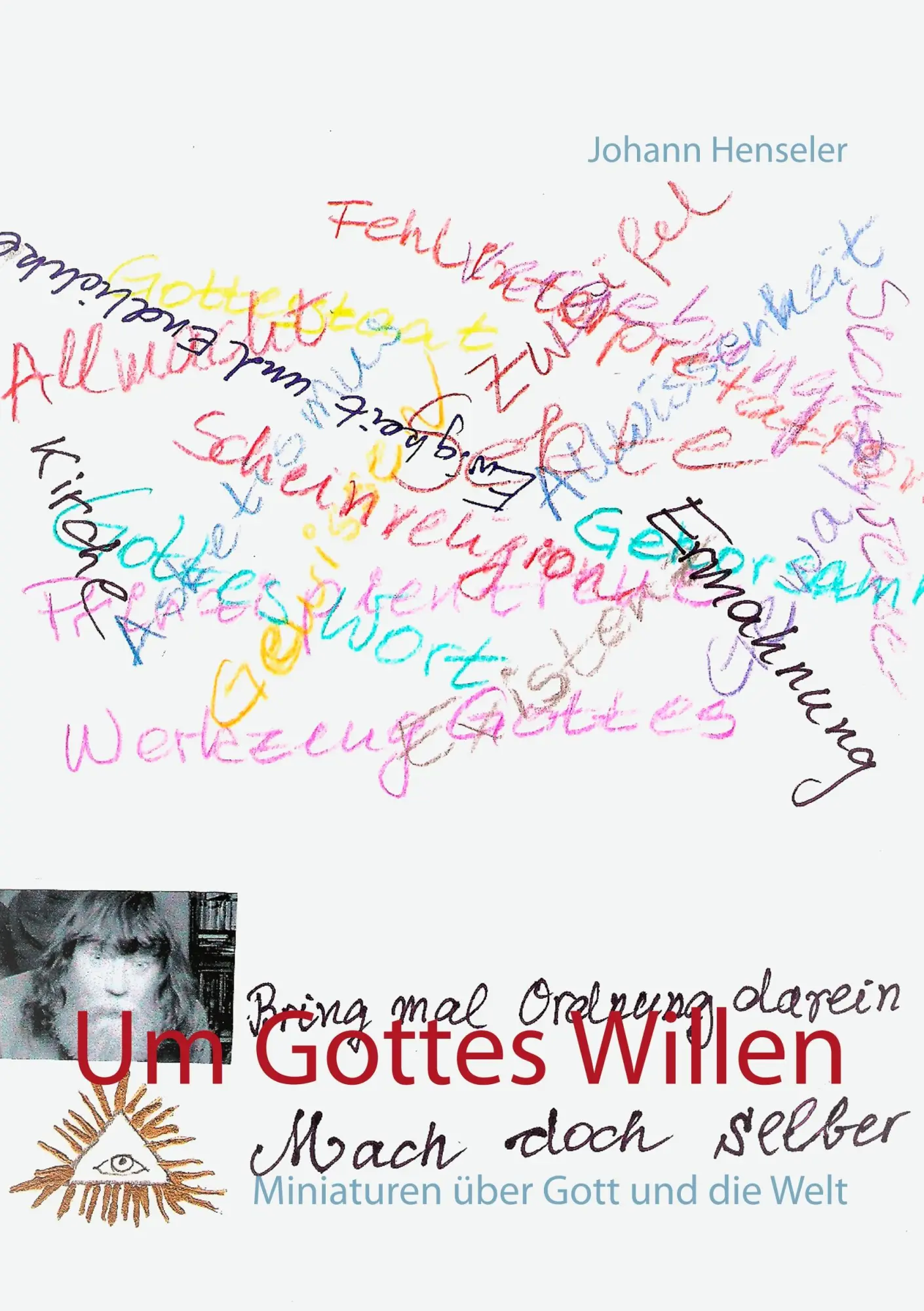 Cover: 9783746014814 | Um Gottes Willen | Miniaturen über Gott und die Welt | Johann Henseler