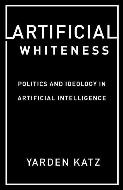 Cover: 9780231194914 | Artificial Whiteness | Yarden Katz | Taschenbuch | Englisch | 2020 Cover: 9780231194914 | Artificial Whiteness | Yarden Katz | Taschenbuch | Englisch | 2020