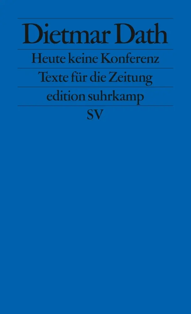 Cover: 9783518125014 | Heute keine Konferenz | Texte für die Zeitung | Dietmar Dath | Buch
