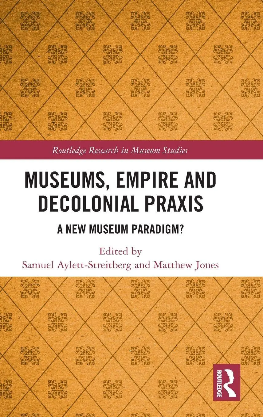 Cover: 9781032805214 | Museums, Empire and Decolonial PRAXIS | A New Museum Paradigm? | Buch
