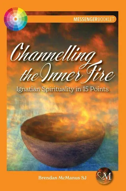 Cover: 9781788125314 | Channelling the Inner Fire | Ignatian Spirituality in 15 Points | SJ