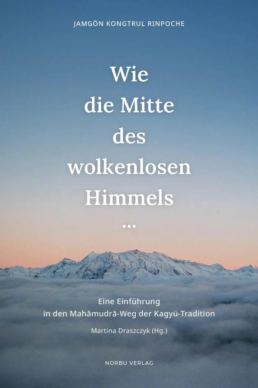 Cover: 9783944885414 | Wie die Mitte des wolkenlosen Himmels... | Jamgön Kongtrul Rinpoche