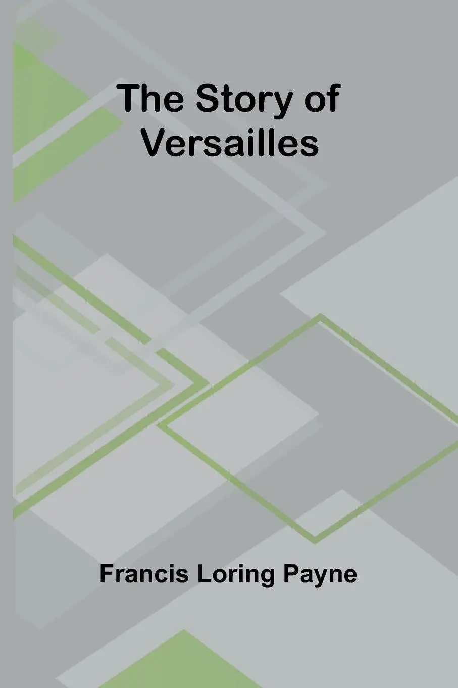 Cover: 9789362995414 | The Story of Versailles | Francis Loring Payne | Taschenbuch | 2024