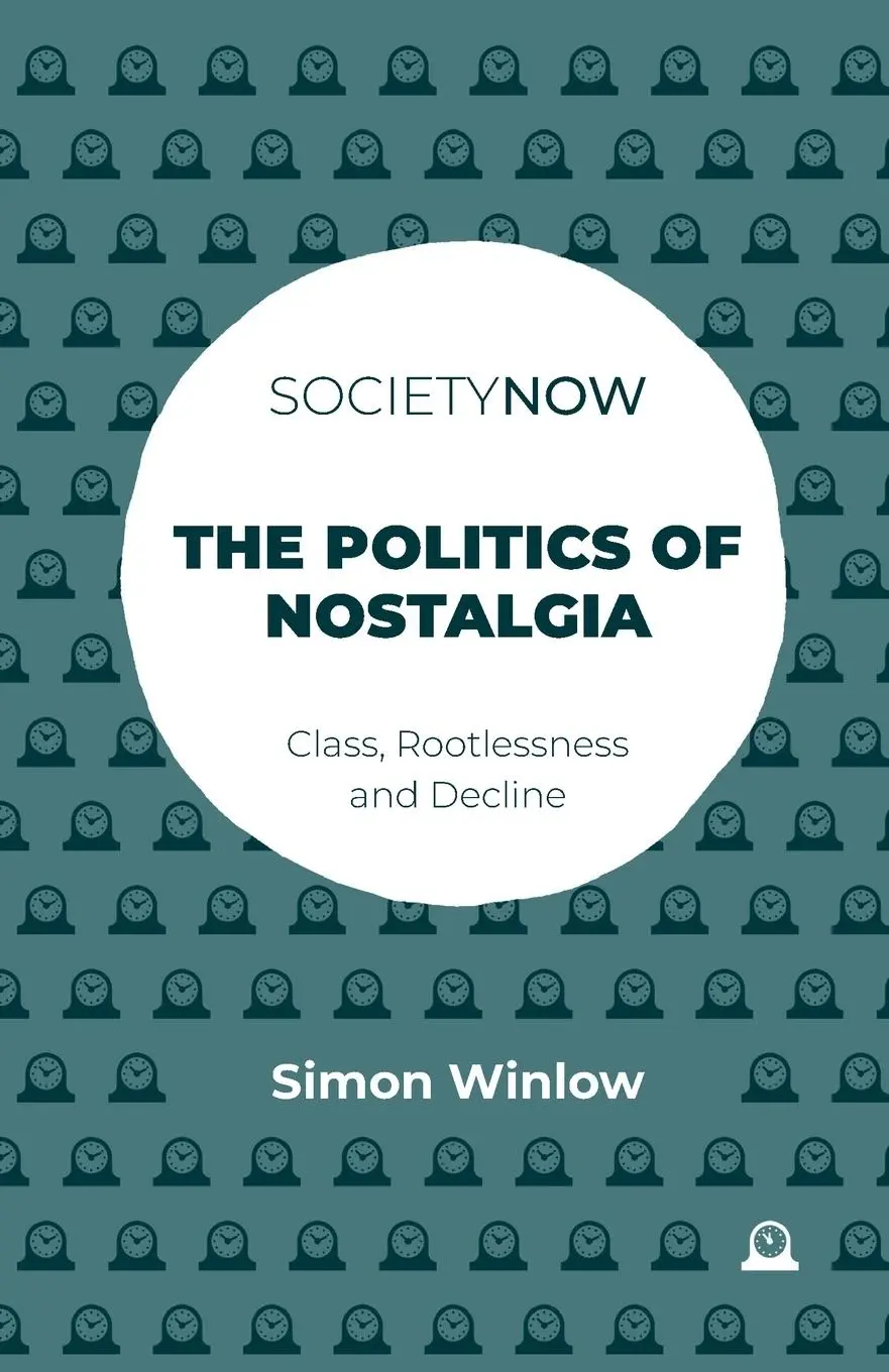 Cover: 9781837535514 | The Politics of Nostalgia | Class, Rootlessness and Decline | Winlow