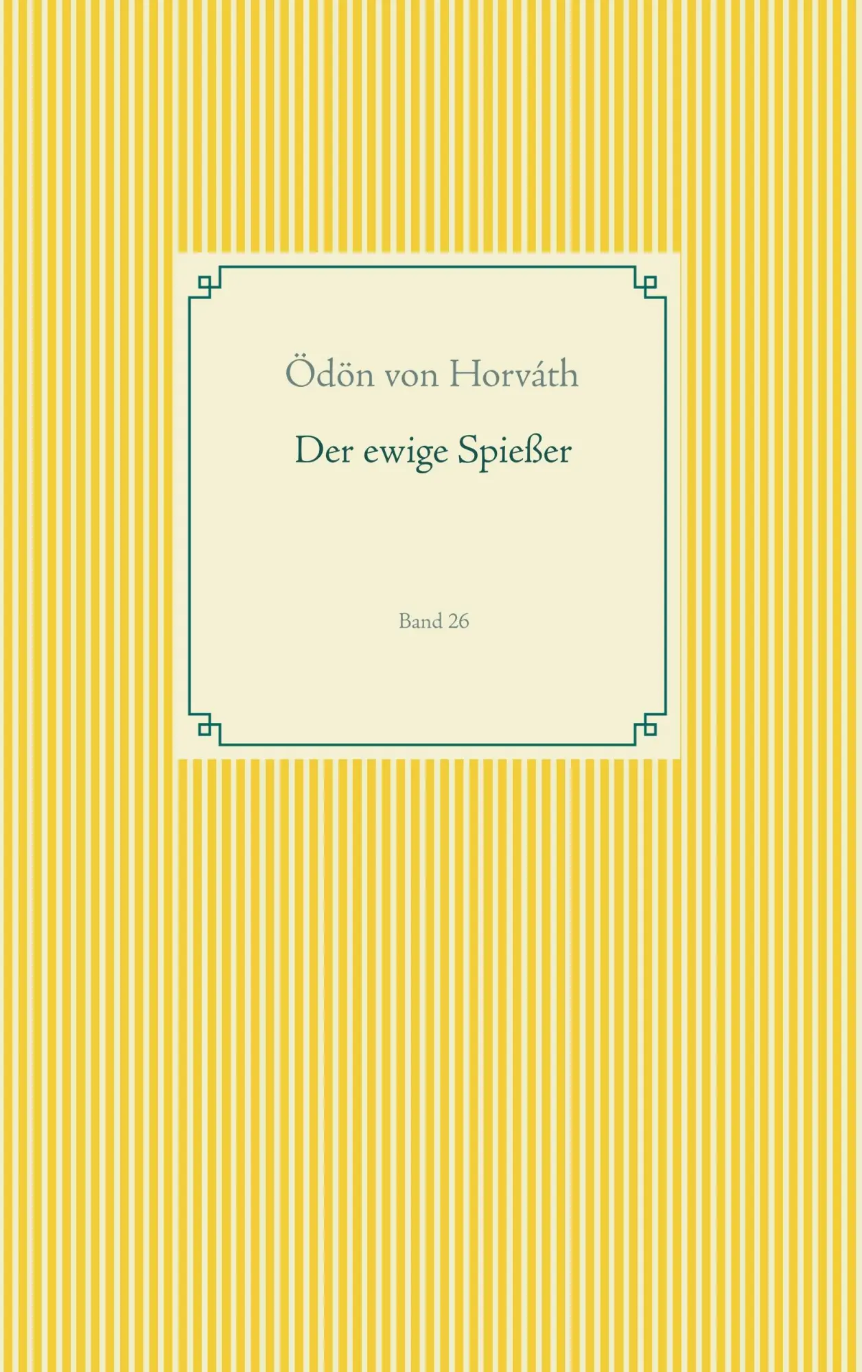 Cover: 9783750405714 | Der ewige Spießer | Band 26 | Ödön Von Horváth | Taschenbuch | 168 S.