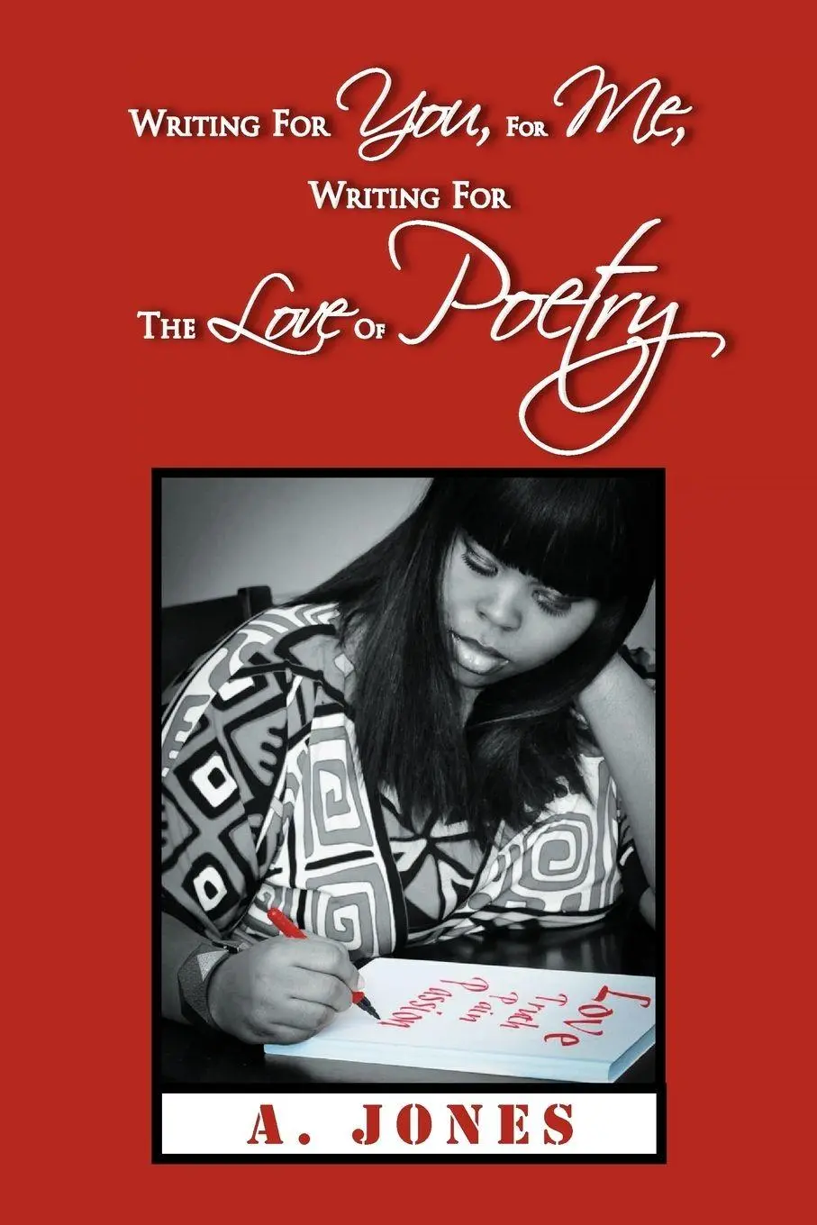 Cover: 9781469155814 | Writing For You, For Me, Writing For The Love Of Poetry | A. Jones