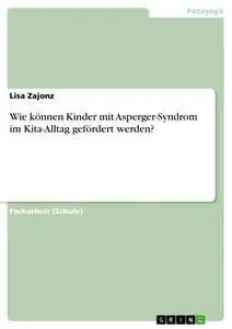 Cover: 9783668945814 | Wie können Kinder mit Asperger-Syndrom im Kita-Alltag gefördert...