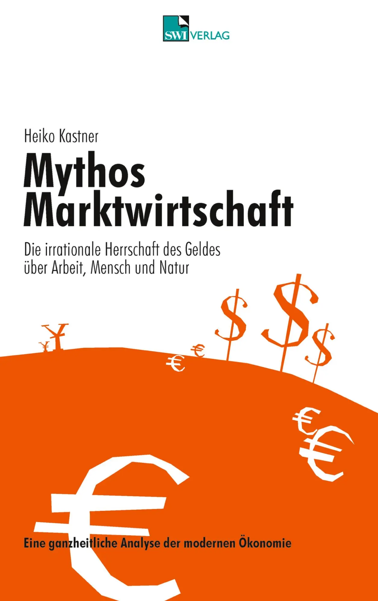 Cover: 9783925895814 | Mythos Marktwirtschaft Die irrationale Herrschaft des Geldes über...