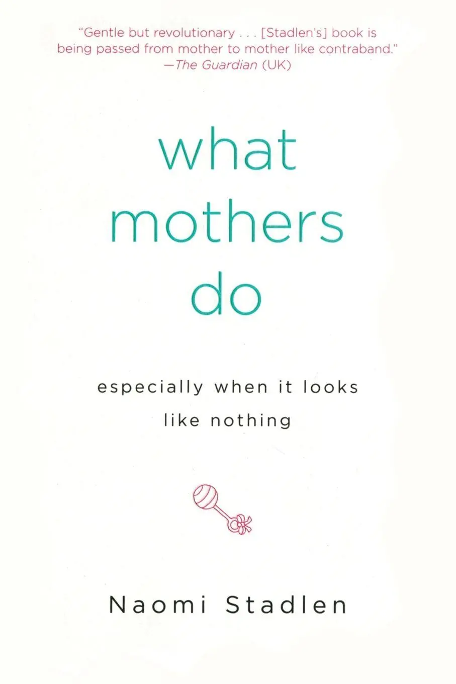 Cover: 9781585425914 | What Mothers Do Especially When It Looks Like Nothing | Naomi Stadlen