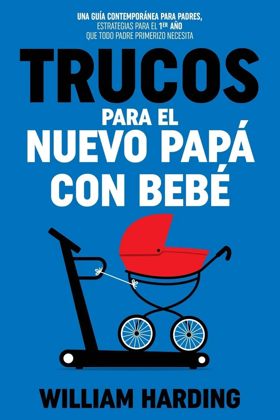 Cover: 9781738425914 | TRUCOS PARA EL NUEVO PAPÁ CON BEBÉ | William Harding | Taschenbuch