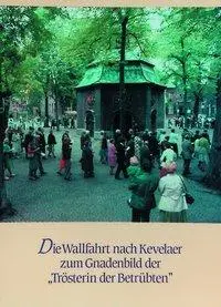 350 Jahre Kevelaerwallfahrt 1642-1992 / Die Wallfahrt nach Kevelaer zum Gnadenbild der "Trösterin der Betrübten"