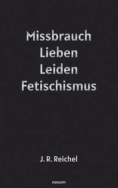 Missbrauch, Lieben, Leiden, Fetischismus