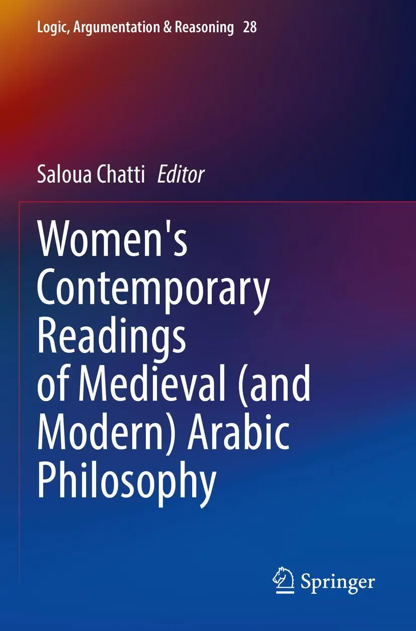Women's Contemporary Readings of Medieval (and Modern) Arabic Philosophy (Logic, Argumentation & Reasoning, 28, Band 28)