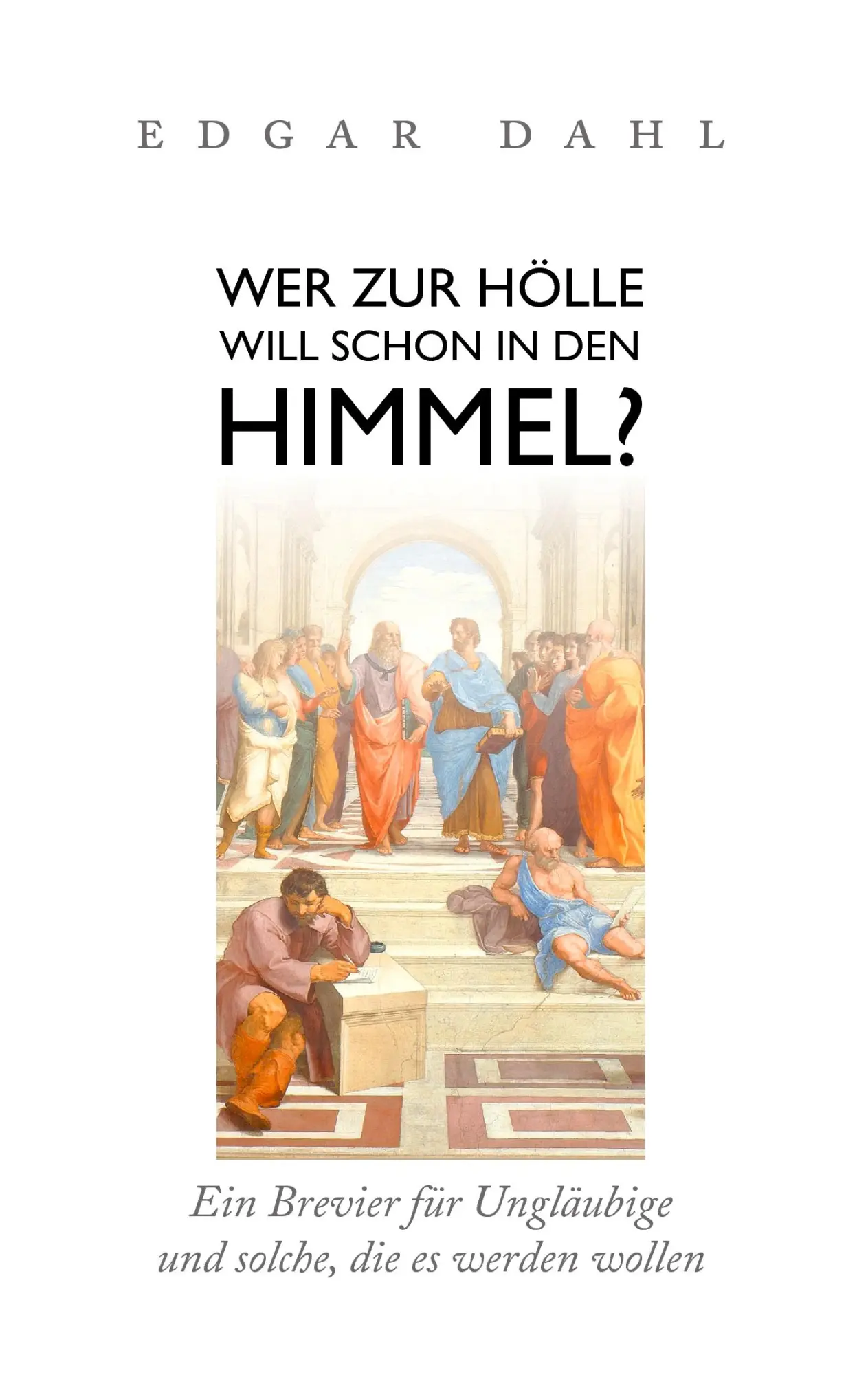 Cover: 9783839156414 | Wer zur Hölle will schon in den Himmel? | Edgar Dahl | Taschenbuch