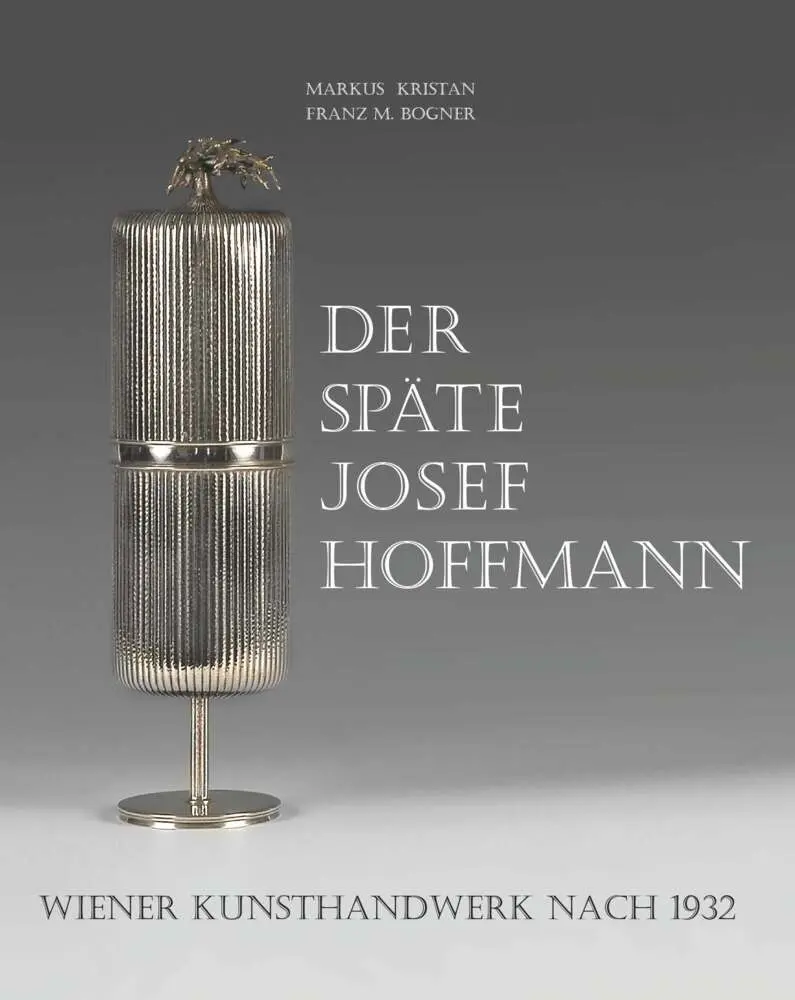 Cover: 9783991526414 | Der späte Josef Hoffmann | Wiener Kunsthandwerk nach 1932 | Kristan
