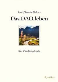 Cover: 9783890606514 | Das DAO leben | Das Daodejing heute | Annette/Laozi Oelkers | Buch