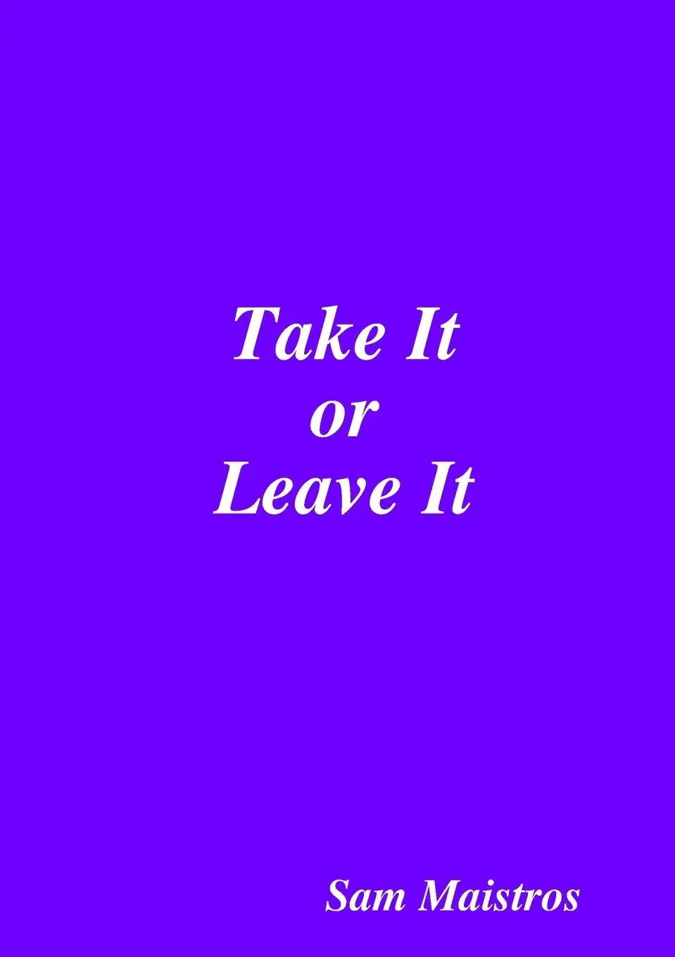Cover: 9780359666614 | Take It or Leave It | Sam Maistros | Taschenbuch | Englisch | 2019