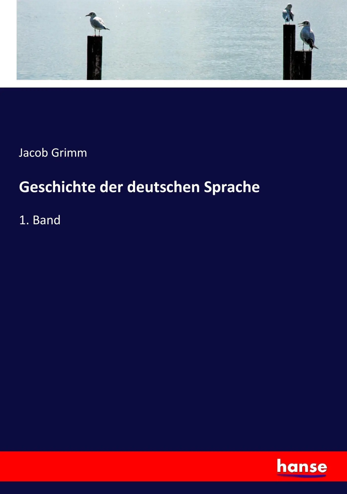 Cover: 9783743626614 | Geschichte der deutschen Sprache | 1. Band | Jacob Grimm | Taschenbuch