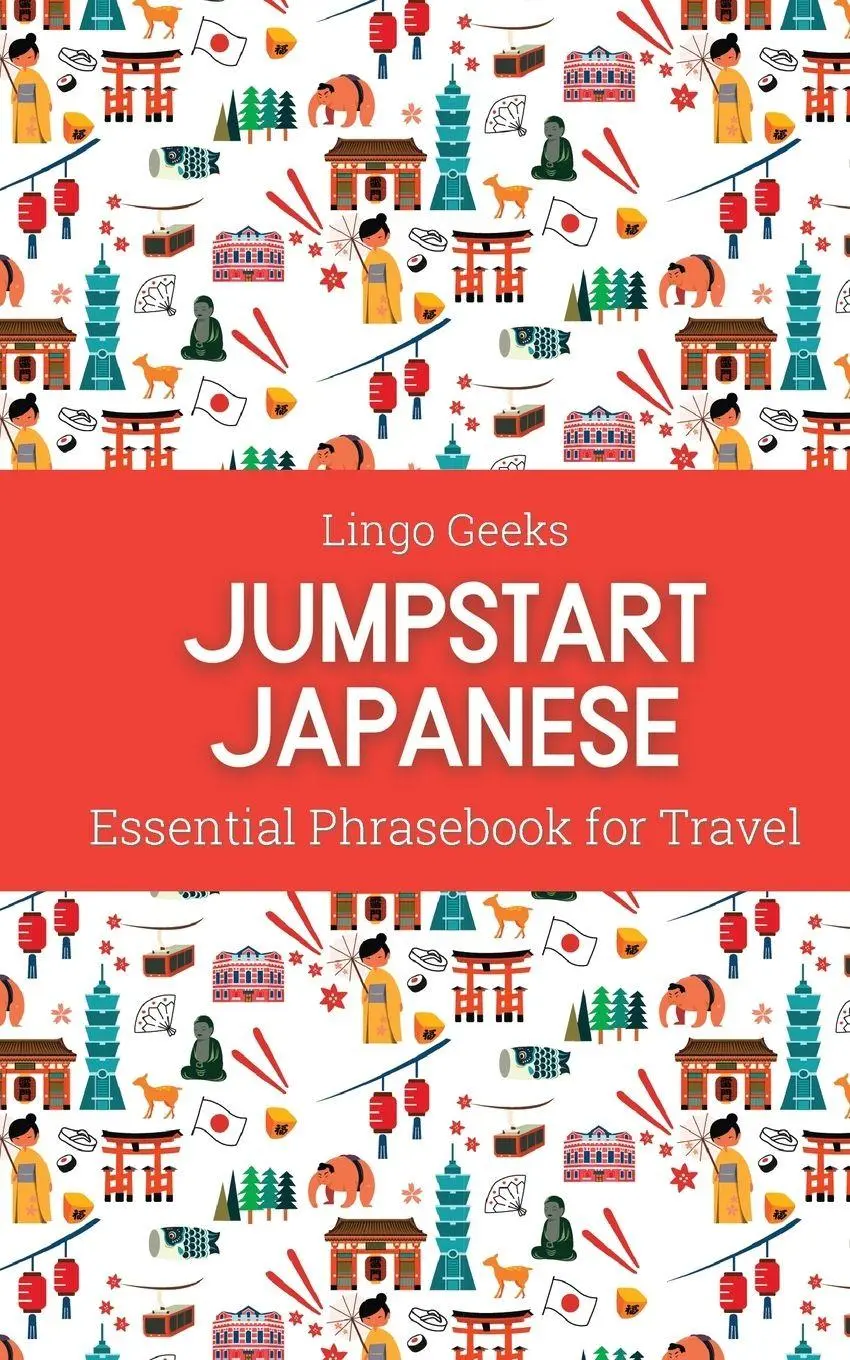 Cover: 9780645836714 | Jumpstart Japanese Essential Phrasebook for Travel | Lingo Geeks