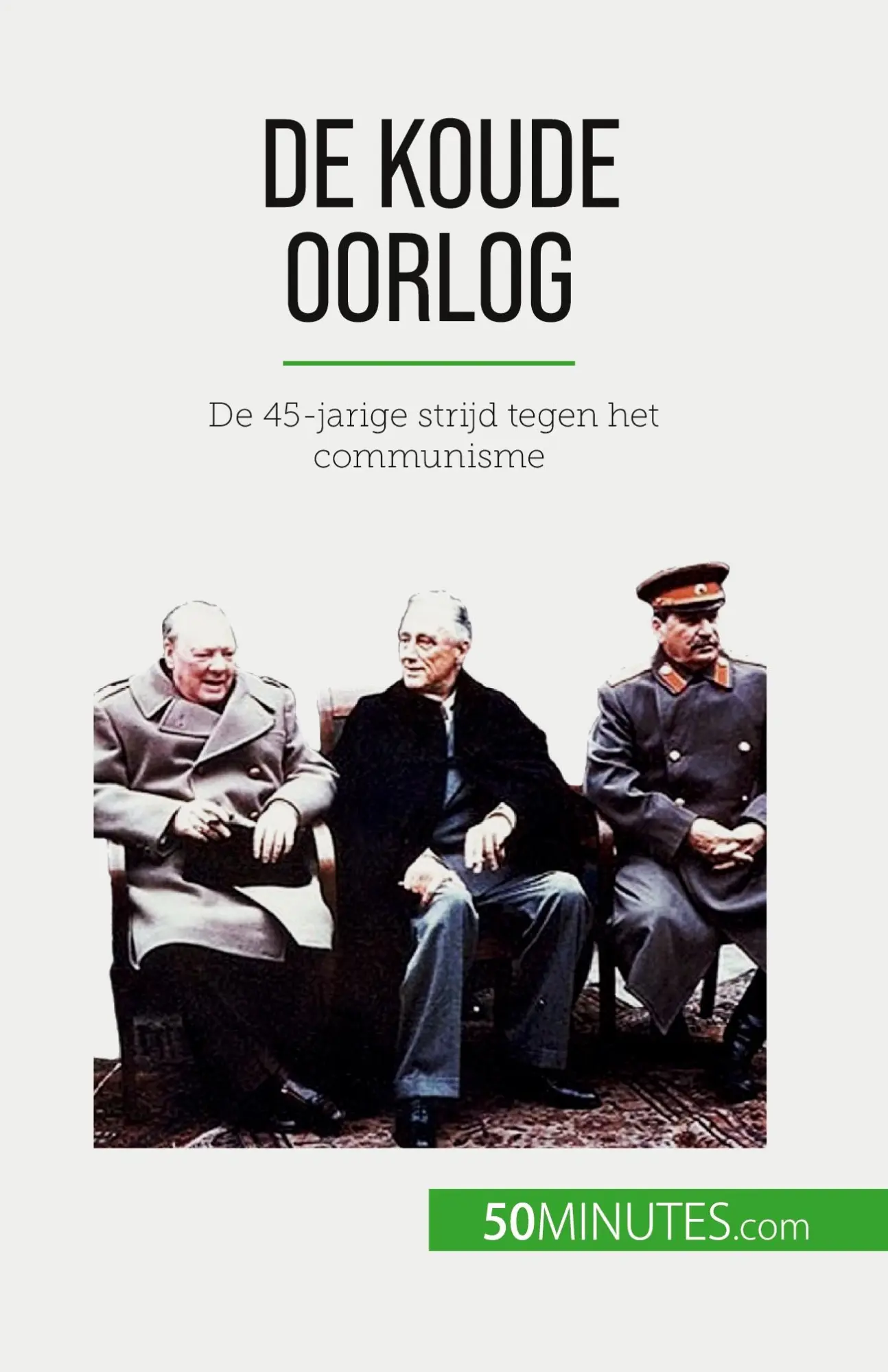 De Koude Oorlog: De 45-jarige strijd tegen het communisme