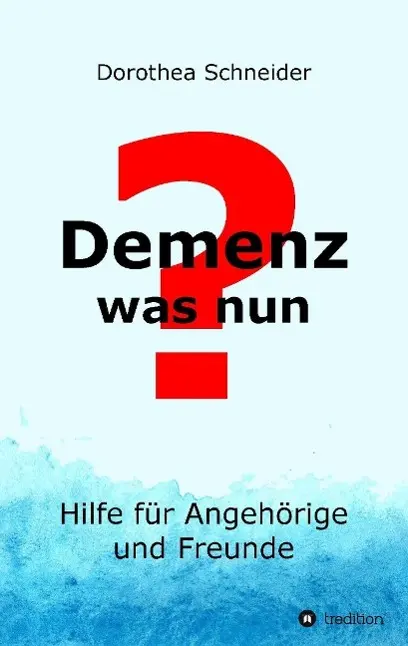 Cover: 9783732346714 | Demenz - was nun? | Hilfe für Angehörige und Freunde | Schneider