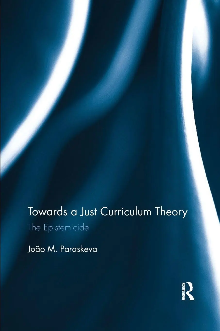Cover: 9780367876814 | Towards a Just Curriculum Theory | The Epistemicide | Paraskeva | Buch