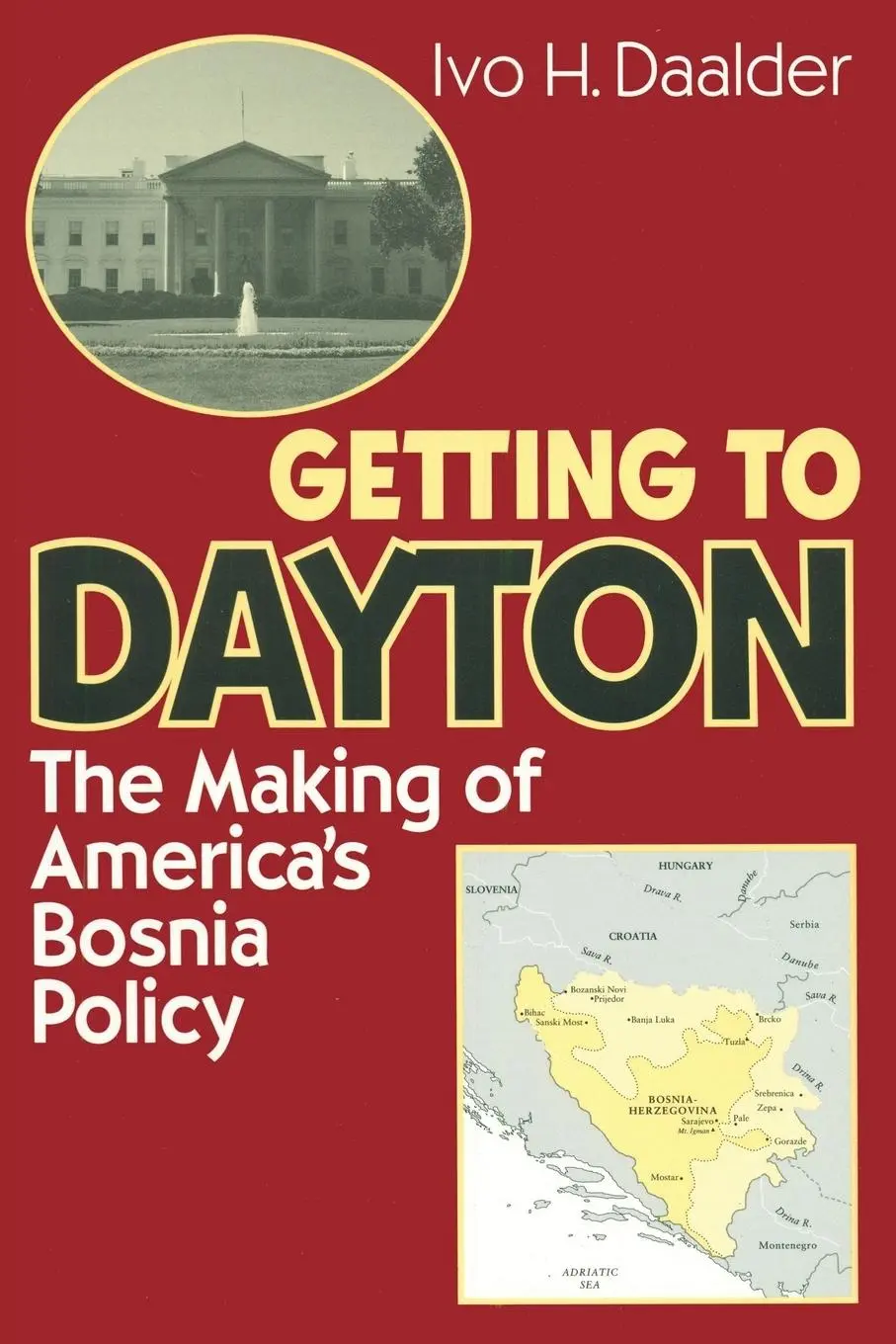 Cover: 9780815716914 | Getting to Dayton | The Making of America's Bosnia Policy | Daalder