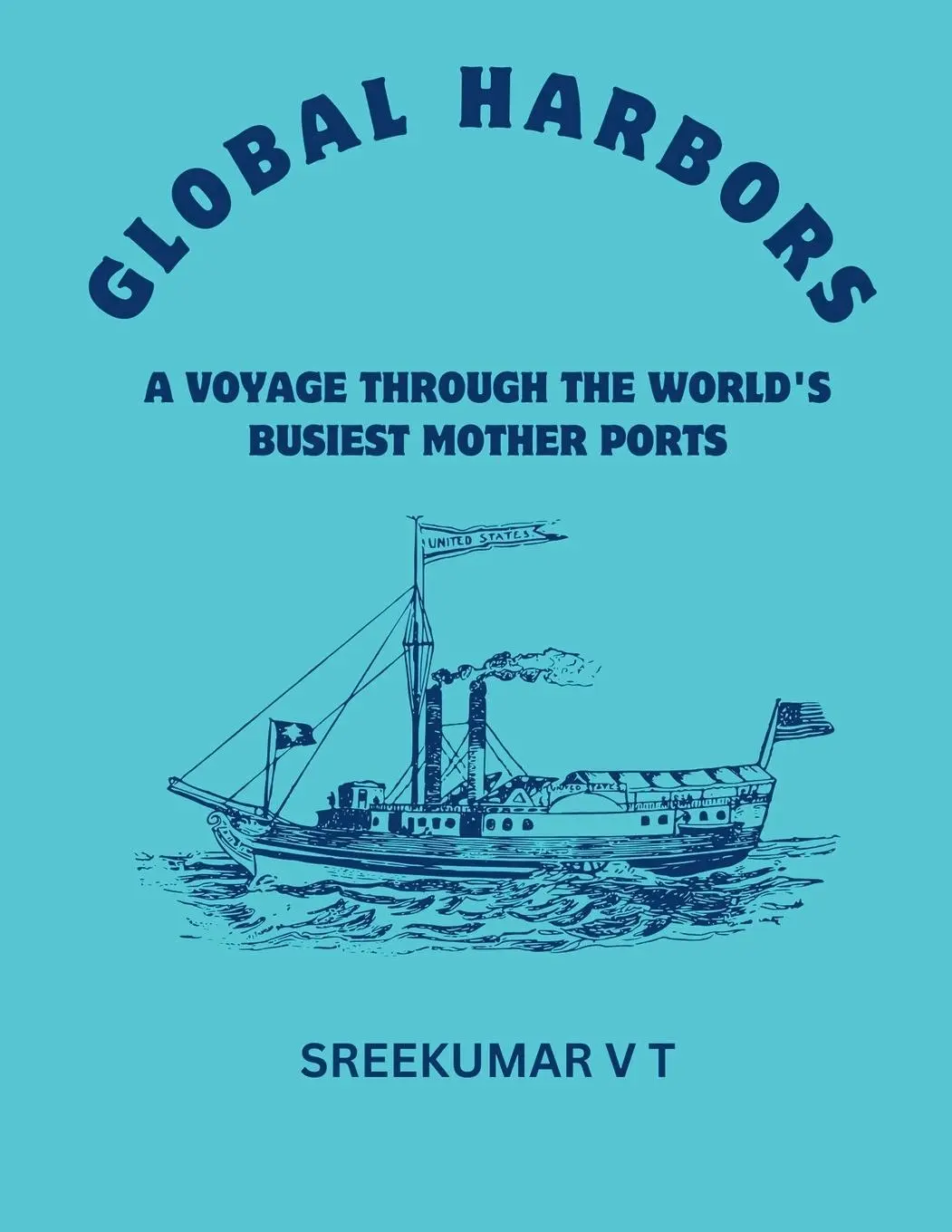 Cover: 9798227086914 | Global Harbors | A Voyage through the World's Busiest Mother Ports