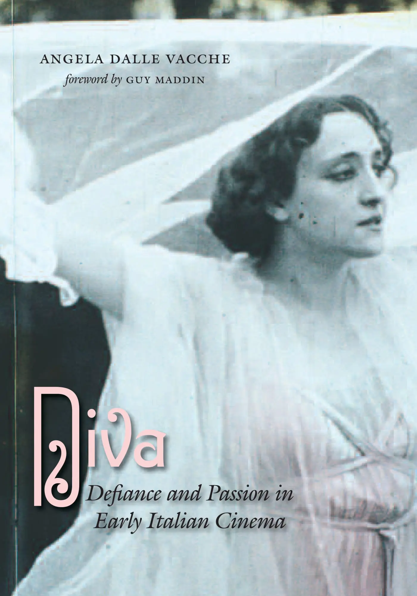 Cover: 9780292717114 | Diva – Defiance and Passion in Early Italian Cinema | Vacche (u. a.)
