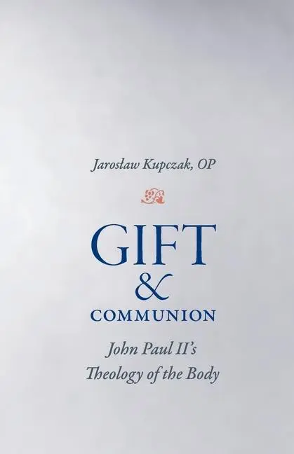 Cover: 9780813237114 | Gift and Communion | John Paul II's Theology of the Body | Kupczak