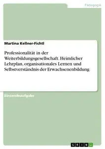 Cover: 9783668337114 | Professionalität in der Weiterbildungsgesellschaft. Heimlicher...